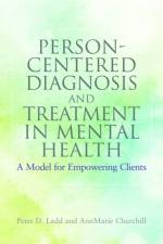 Person-Centered Diagnosis and Treatment in Mental Health af Peter Ladd