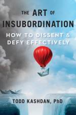 The Art of Insubordination af Todd B. Kashdan