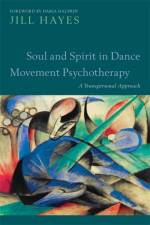 Soul and Spirit in Dance Movement Psychotherapy af Jill Hayes