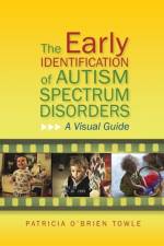 The Early Identification of Autism Spectrum Disorders af Patricia O'Brien O'Brien Towle