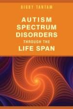 Autism Spectrum Disorders Through the Life Span af Digby Tantam
