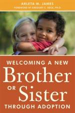 Welcoming a New Brother or Sister Through Adoption af Arleta James