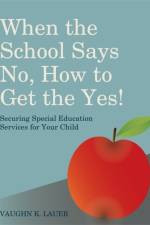 When the School Says No...How to Get the Yes! af Vaughn Lauer