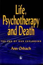 Life, Psychotherapy and Death af Ann Orbach