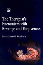 The Therapist's Encounters with Revenge and Forgiveness af Mary Sherrill Durham