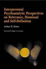 Interpersonal Psychoanalytic Perspectives on Relevance, Dismissal and Self-Definition af Arthur Feiner