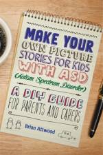Make Your Own Picture Stories for Kids with ASD (Autism Spectrum Disorder) af Brian Attwood