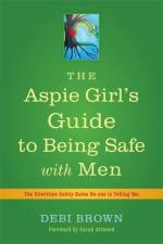 The Aspie Girl's Guide to Being Safe with Men af Debi Brown