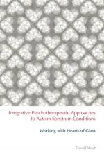 Integrative Psychotherapeutic Approaches to Autism Spectrum Conditions af David Moat