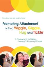 Promoting Attachment With a Wiggle, Giggle, Hug and Tickle af Fiona Brownlee