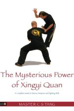 The Mysterious Power of Xingyi Quan af Master Tang Cheong Shing