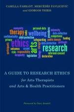 A Guide to Research Ethics for Arts Therapists and Arts & Health Practitioners af Giorgos Tsiris