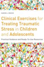 Clinical Exercises for Treating Traumatic Stress in Children and Adolescents af Damion J. Grasso