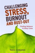 Challenging Stress, Burnout and Rust-Out af Teena J. Clouston