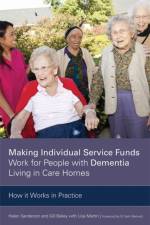 Making Individual Service Funds Work for People with Dementia Living in Care Homes af Gill Bailey