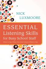 Essential Listening Skills for Busy School Staff af Nick Luxmoore