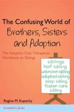The Confusing World of Brothers, Sisters and Adoption af Regina M. Kupecky