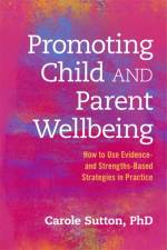 Promoting Child and Parent Wellbeing af Carole Sutton