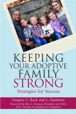 Keeping Your Adoptive Family Strong af Greg Keck