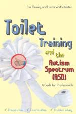 Toilet Training and the Autism Spectrum (ASD) af Eve Fleming