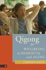 Qigong for Wellbeing in Dementia and Aging af Stephen Rath