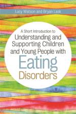 A Short Introduction to Understanding and Supporting Children and Young People with Eating Disorders af Bryan Lask