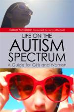 Life on the Autism Spectrum - A Guide for Girls and Women af Karen McKibbin