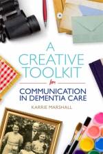 A Creative Toolkit for Communication in Dementia Care af Karrie Marshall