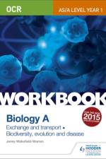 OCR AS/A Level Year 1 Biology A Workbook: Exchange and transport; Biodiversity, evolution and disease af Jenny Wakefield-Warren