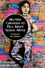 Helping Children to Tell About Sexual Abuse af Rosaleen McElvaney