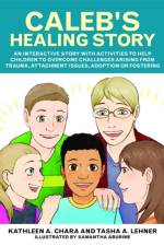 Caleb's Healing Story af Kathleen A. Chara
