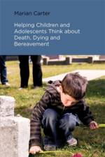 Helping Children and Adolescents Think about Death, Dying and Bereavement af Marian Carter