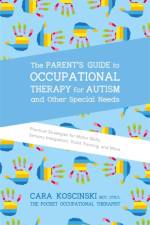 The Parent's Guide to Occupational Therapy for Autism and Other Special Needs af Cara Koscinski