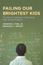 Failing Our Brightest Kids af Chester E. Finn Jr