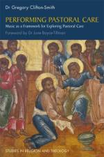 Performing Pastoral Care af Gregory Clifton-Smith