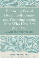 Enhancing Sexual Health, Self-Identity and Wellbeing among Men Who Have Sex With Men af Rusi Jaspal