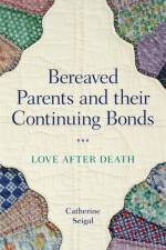 Bereaved Parents and their Continuing Bonds af Catherine Seigal