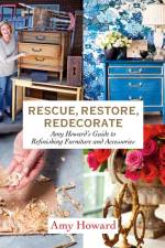 Rescue, Restore, Redecorate af Amy Howard