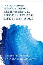 International Perspectives on Reminiscence, Life Review and Life Story Work af GIBSON  FAITH