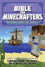 The Unofficial Bible for Minecrafters: Adventures of Paul af Garrett Romines