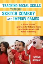 Teaching Social Skills Through Sketch Comedy and Improv Games af Shawn Amador