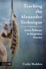 Teaching the Alexander Technique af Cathy Madden