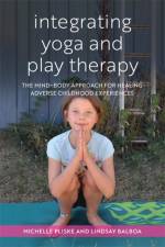 Integrating Yoga and Play Therapy af Michelle Pliske