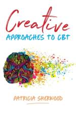 Creative Approaches to CBT af Patricia Sherwood
