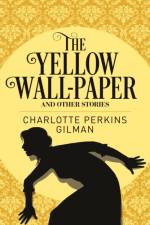 The Yellow Wall-Paper and Other Stories af Charlotte Perkins Gilman