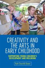 Creativity and the Arts in Early Childhood af Ruth Churchill Churchill Dower