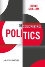 Decolonizing Politics af Robbie (Johns Hopkins University) Shilliam