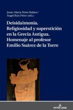Deisidaimonia. Religiosidad Y Supersticion En La Grecia Antigua. Homenaje Al Profesor Emilio Suarez de la Torre
