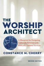 The Worship Architect – A Blueprint for Designing Culturally Relevant and Biblically Faithful Services af Constance M. Cherry