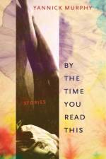 By the Time You Read This af Yannick Murphy
